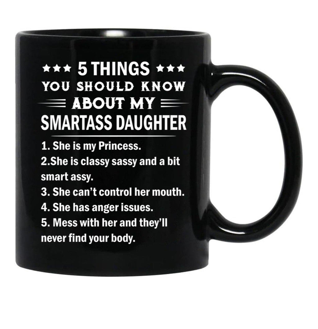 5 Things You Should Know About My Smartass Daughter Mug Black Coffee Mug - Black