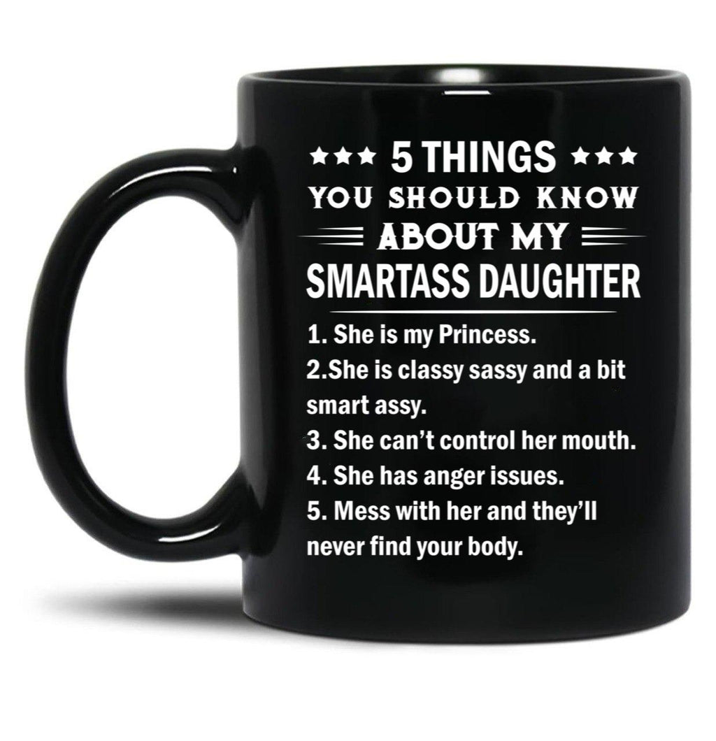 5 Things You Should Know About My Smartass Daughter Mug Black Coffee Mug