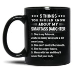 5 Things You Should Know About My Smartass Daughter Mug Black Coffee Mug