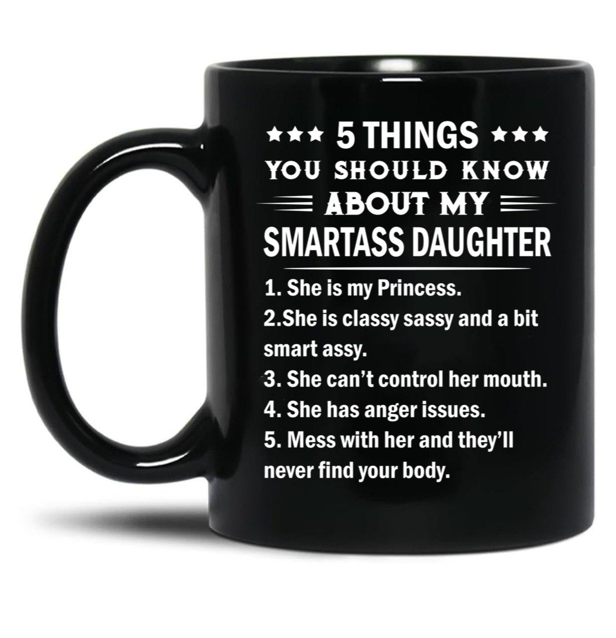 5 Things You Should Know About My Smartass Daughter Mug Black Coffee Mug