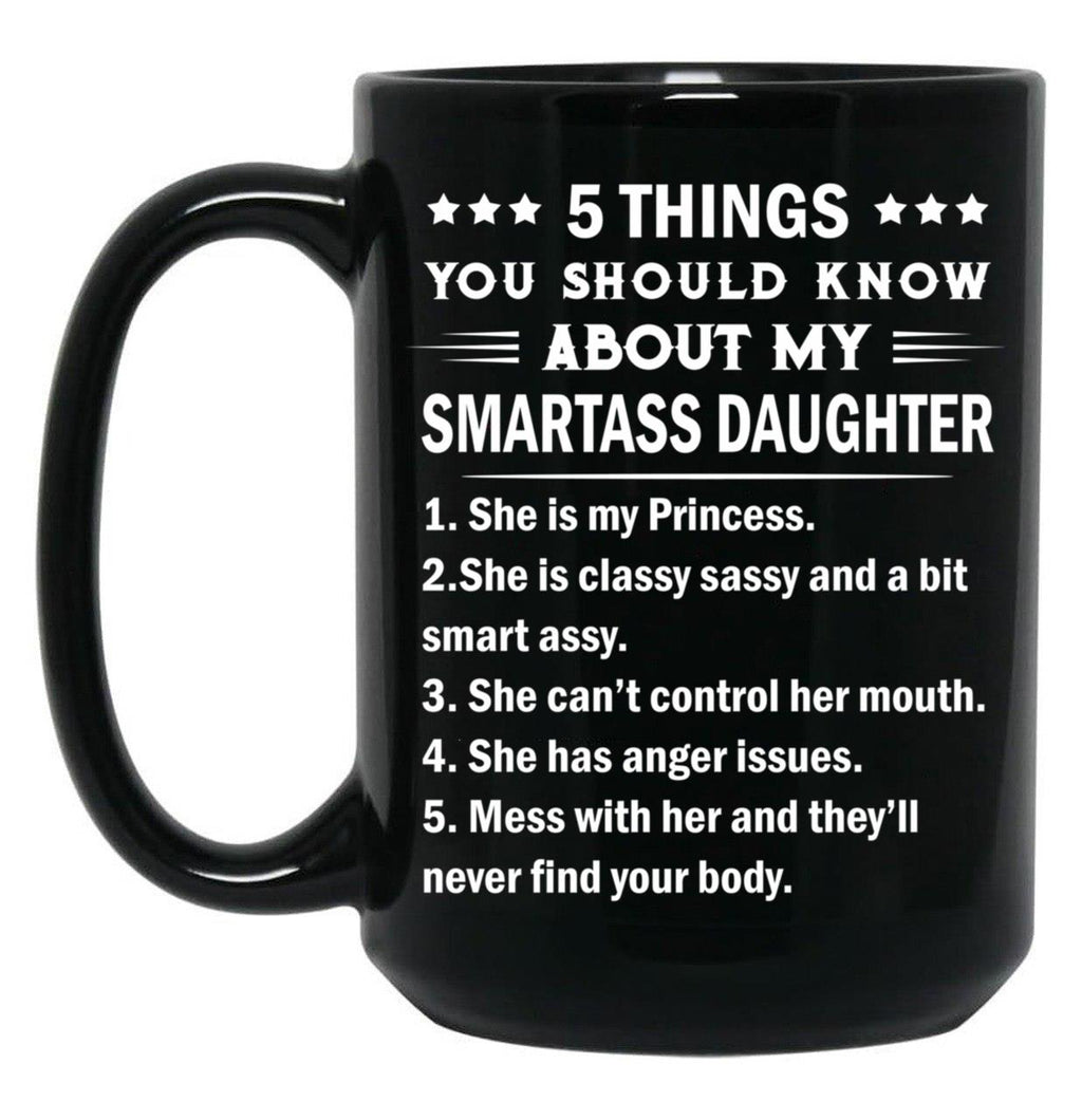 5 Things You Should Know About My Smartass Daughter Mug Black Coffee Mug