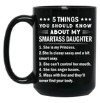 5 Things You Should Know About My Smartass Daughter Mug Black Coffee Mug