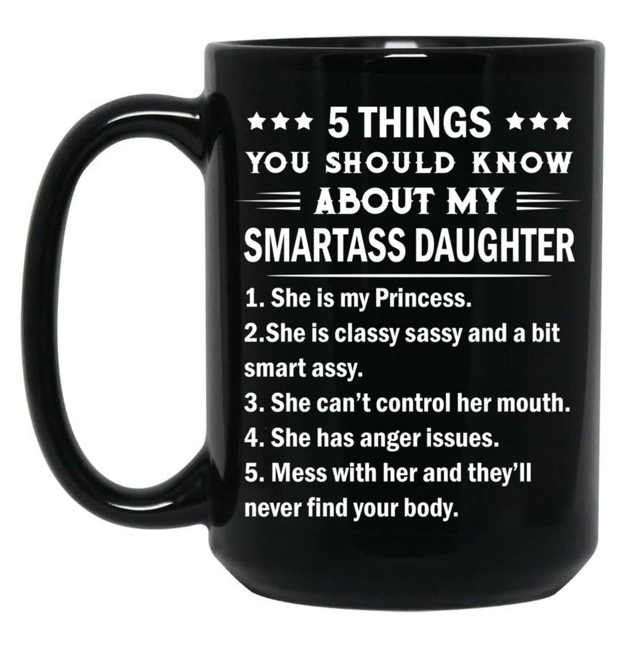 5 Things You Should Know About My Smartass Daughter Mug Black Coffee Mug