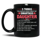 5 Things You Should Now About My Smartass Daughter Black Coffee Mug