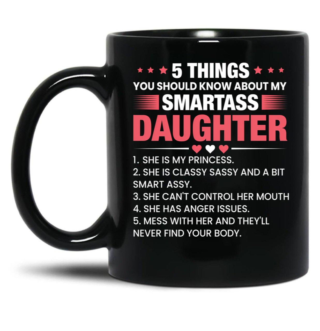 5 Things You Should Now About My Smartass Daughter Black Coffee Mug
