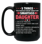 5 Things You Should Now About My Smartass Daughter Black Coffee Mug