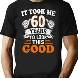 60Th Birthday Gift - It Took Me 60 Years To Look This Good T-Shirt for Men & Women, T-Shirts Graphic Tee - Black