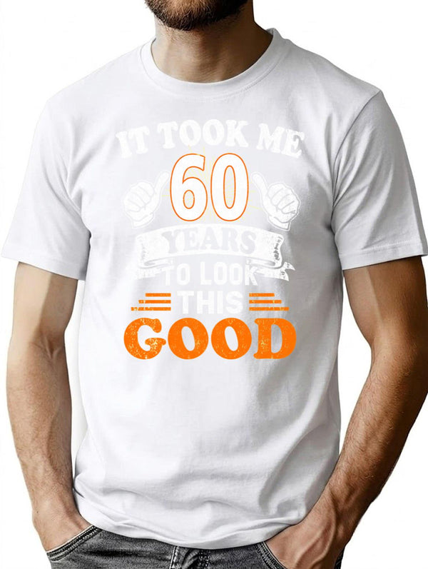 60Th Birthday Gift - It Took Me 60 Years To Look This Good T-Shirt for Men & Women, T-Shirts Graphic Tee - White
