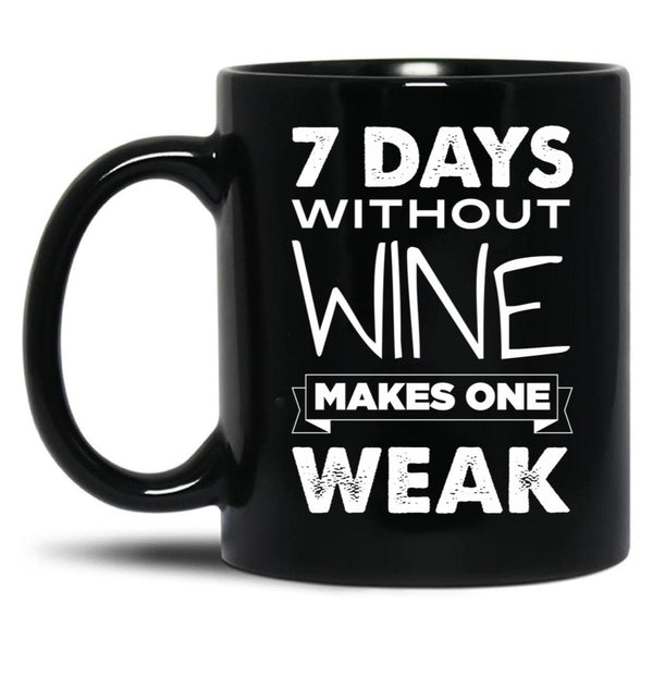 7 Days Without Wine Makes One Weak Black Coffee Mug, Gift Coffee Mug - Black