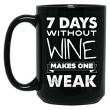 7 Days Without Wine Makes One Weak Black Coffee Mug, Gift Coffee Mug