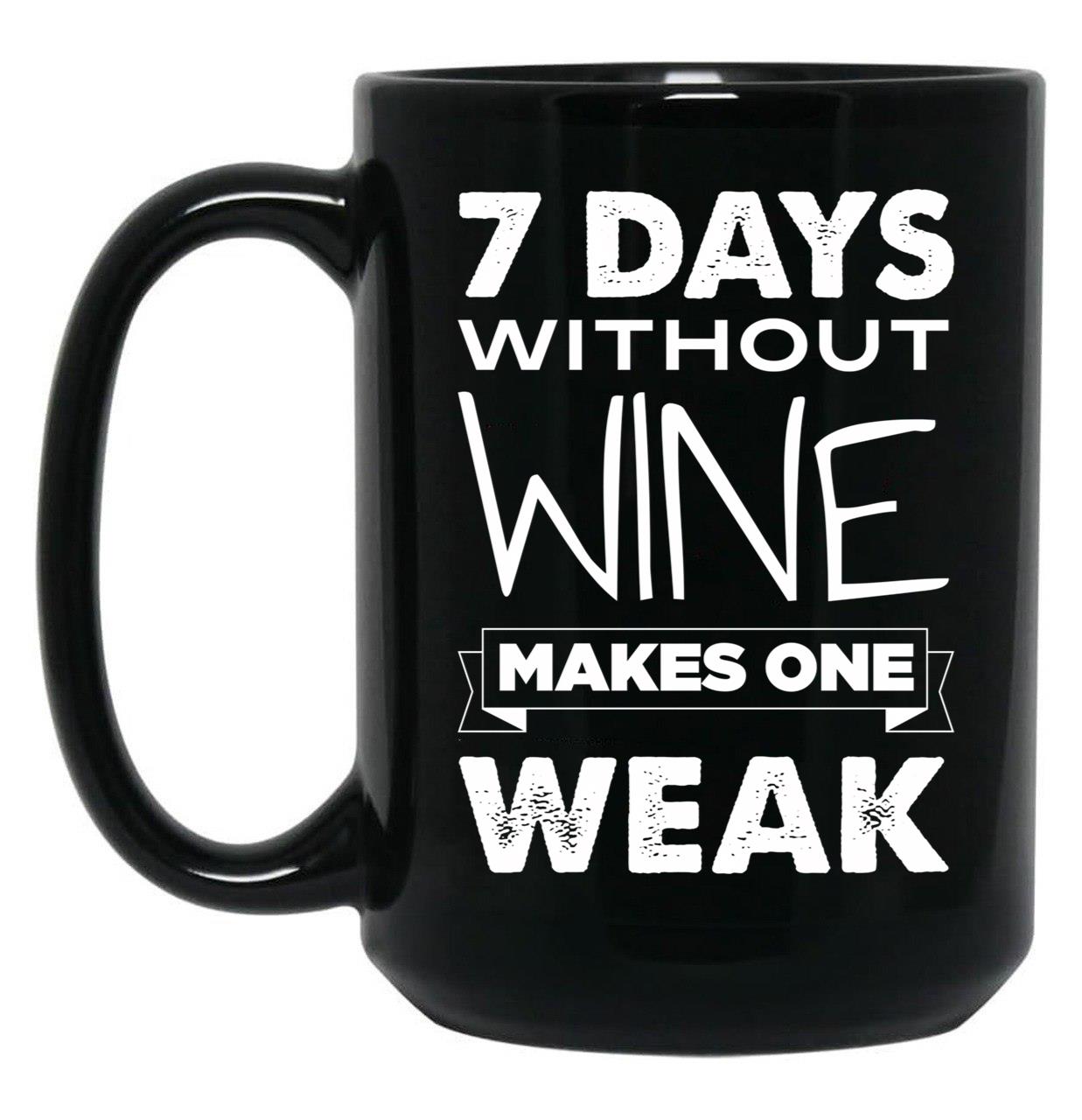 7 Days Without Wine Makes One Weak Black Coffee Mug, Gift Coffee Mug