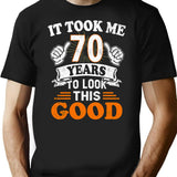 70Th Birthday Gift - It Took Me 70 Years To Look This Good T-Shirt for Men & Women, T-Shirts Graphic Tee - Black