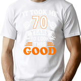 70Th Birthday Gift - It Took Me 70 Years To Look This Good T-Shirt for Men & Women, T-Shirts Graphic Tee - White