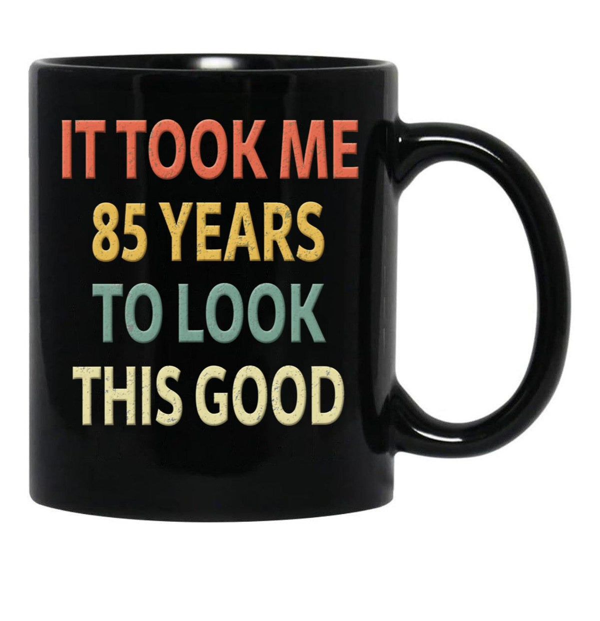85Th Birthday Gift - It Took Me 85 Years To Look This Good Black Coffee Mug, Gift Coffee Mug - Black