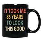85Th Birthday Gift - It Took Me 85 Years To Look This Good Black Coffee Mug, Gift Coffee Mug - Black