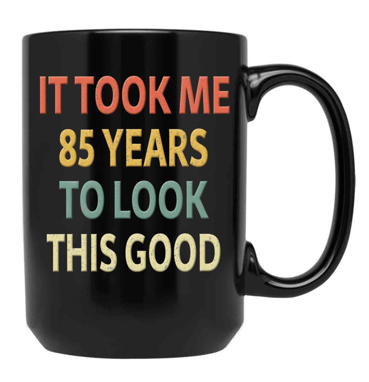 85Th Birthday Gift - It Took Me 85 Years To Look This Good Black Coffee Mug, Gift Coffee Mug