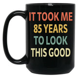 85Th Birthday Gift - It Took Me 85 Years To Look This Good Black Coffee Mug, Gift Coffee Mug