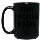 Demi Fcking More Funny Demi Moore Black Coffee Mug, Gift Coffee Mug