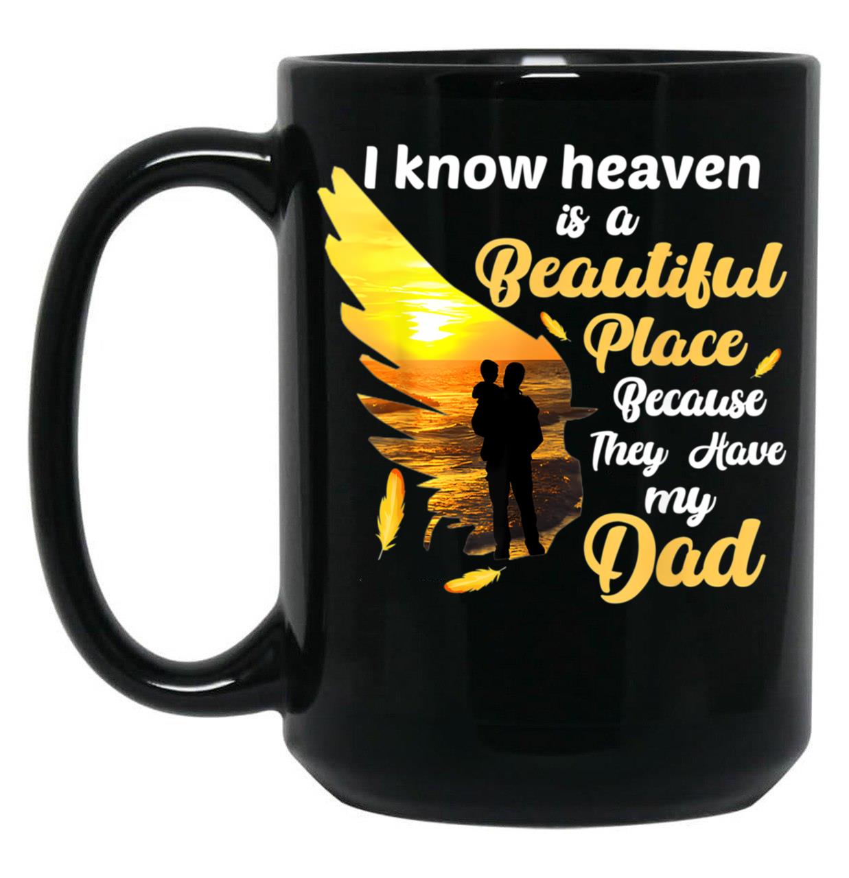 A Beautiful Place Because They Have My Dad Black Coffee Mug
