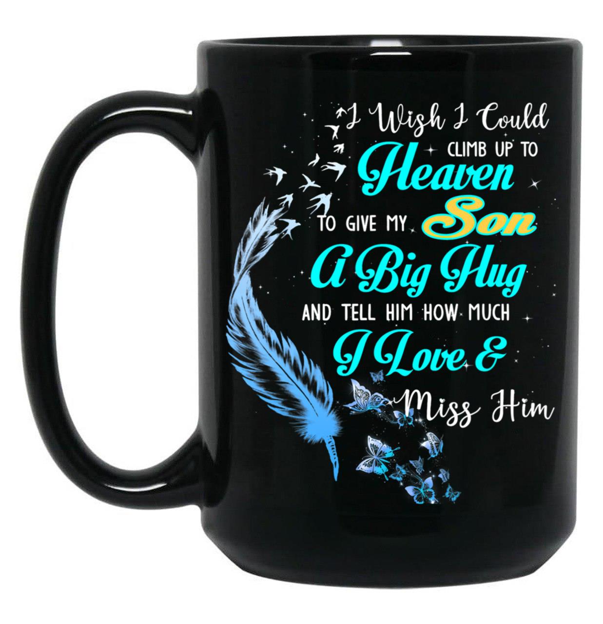 A Big Hug And Tell My Son How Much I Love Miss You More Black Coffee Mug