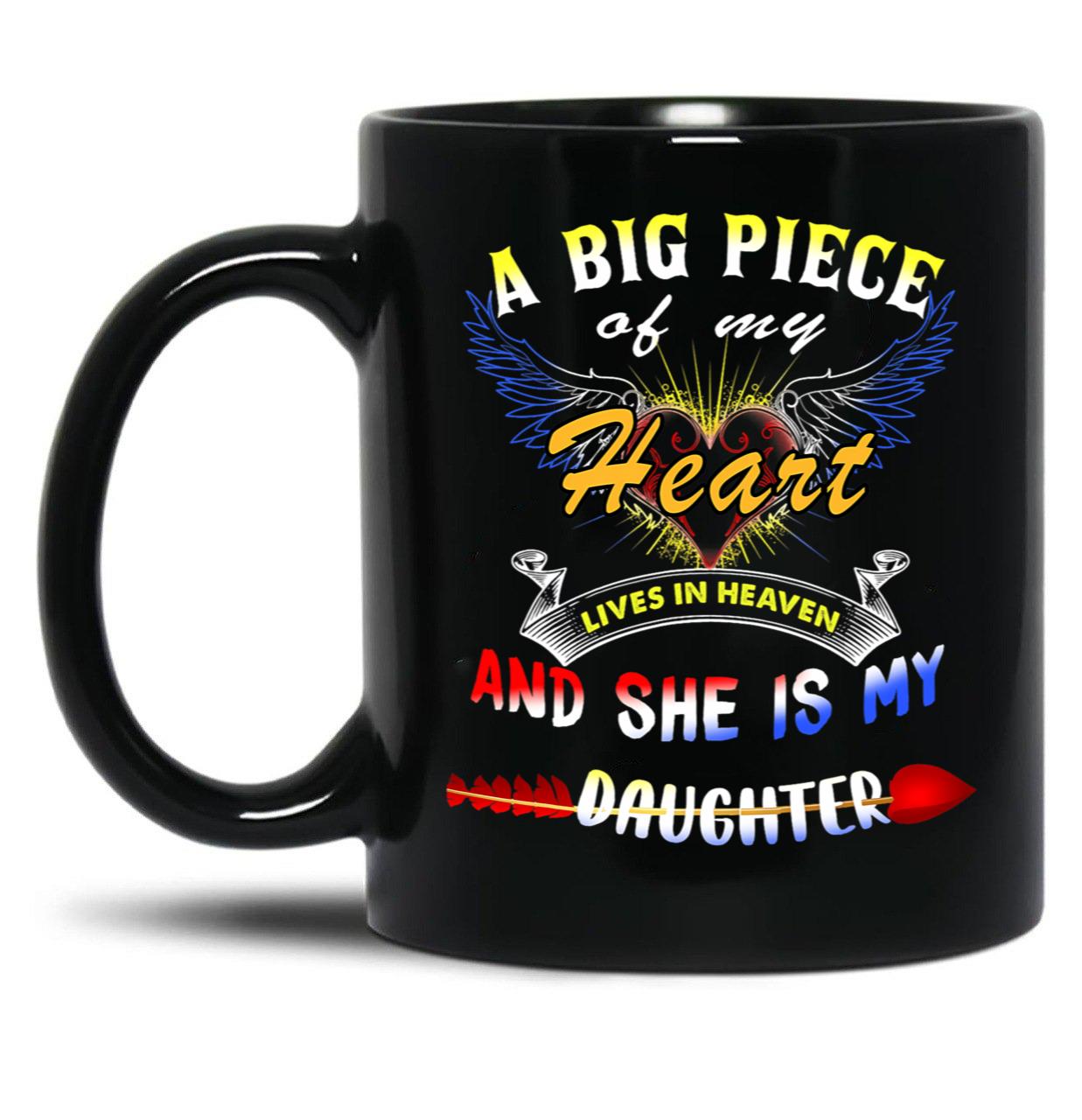 A Big Piece Of My Heart Lives In Heaven She Is My Daughter 1 68 Black Coffee Mug
