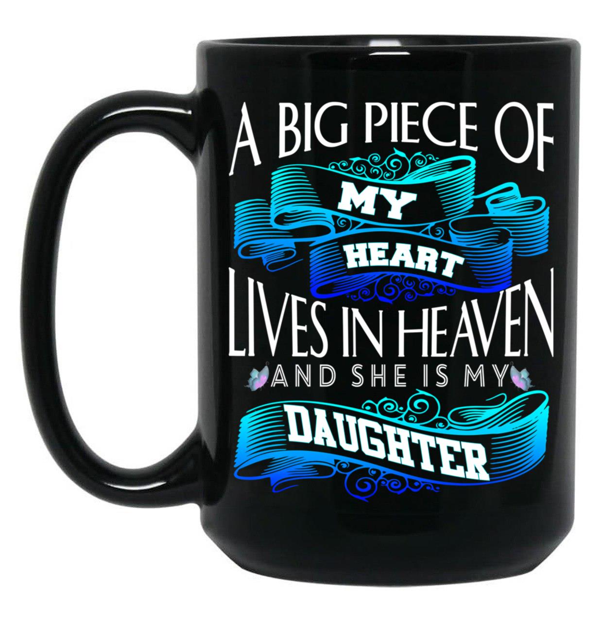 A Big Piece Of My Heart Lives In Heaven She Is My Daughter Black Coffee Mug