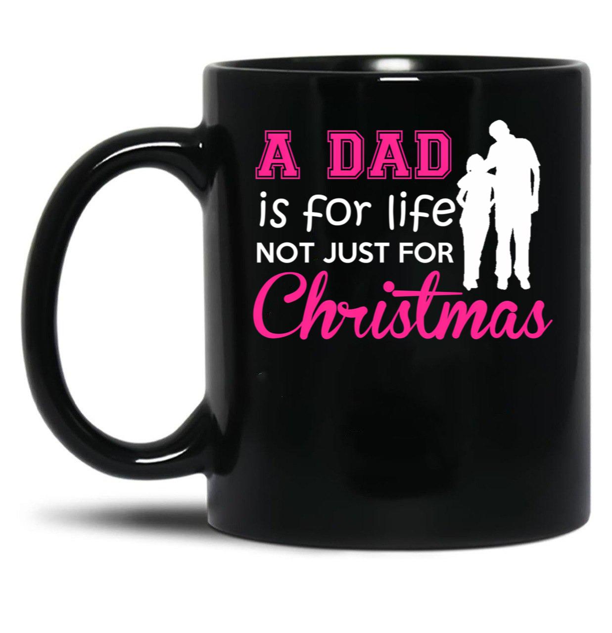 A Dad Is For Life Not Just For Christmas Black Coffee Mug