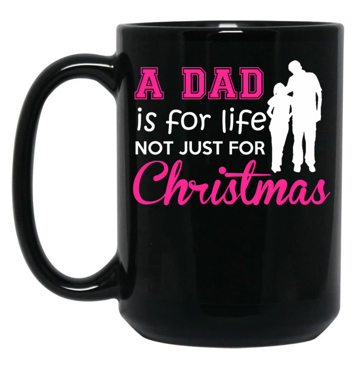 A Dad Is For Life Not Just For Christmas Black Coffee Mug