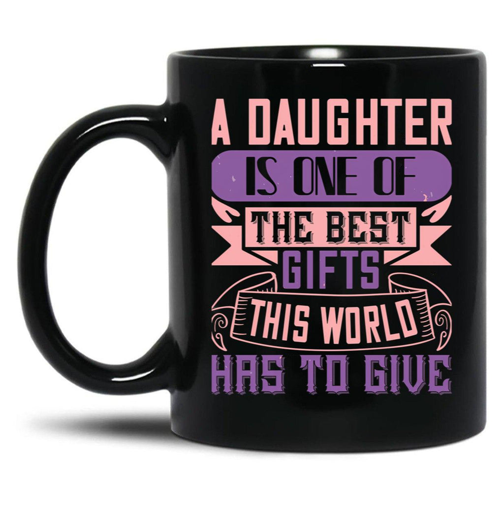 A Daughter Is Best Gift In The World (1) Black Coffee Mug