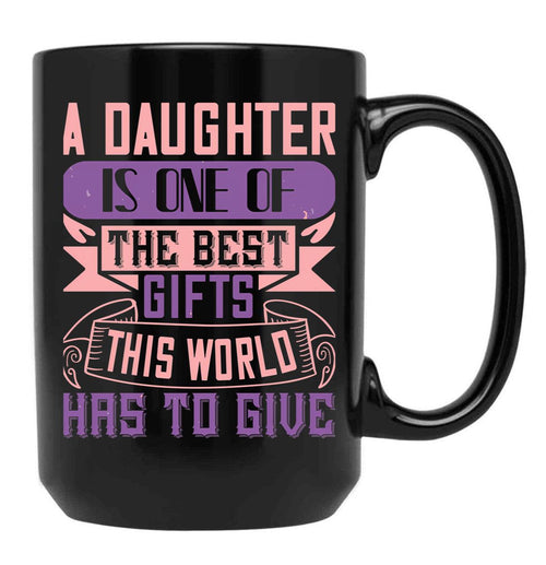 A Daughter Is Best Gift In The World (1) Black Coffee Mug - Black