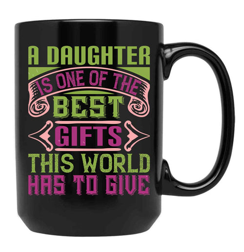 A Daughter Is Best Gift In The World Black Coffee Mug - Black