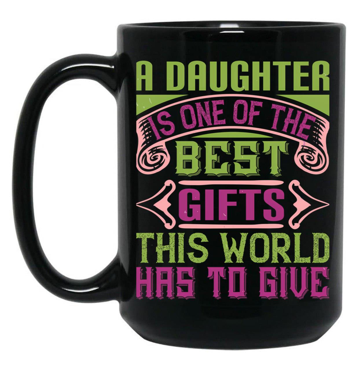 A Daughter Is Best Gift In The World Black Coffee Mug