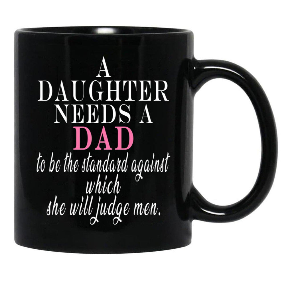 A Daughter Needs A Dad - Fathers Day Black Coffee Mug - Black