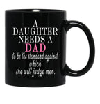 A Daughter Needs A Dad - Fathers Day Black Coffee Mug - Black
