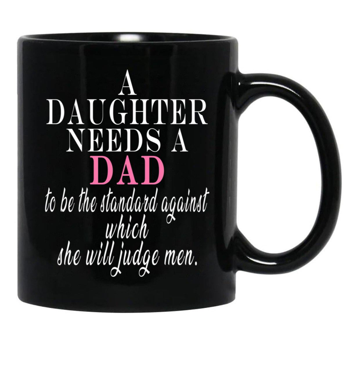 A Daughter Needs A Dad - Fathers Day Black Coffee Mug - Black