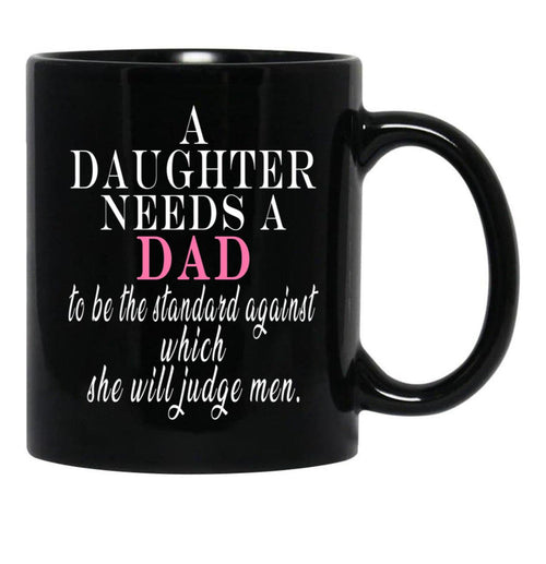 A Daughter Needs A Dad - Fathers Day Black Coffee Mug - Black