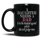 A Daughter Needs A Dad - Fathers Day Black Coffee Mug