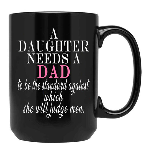 A Daughter Needs A Dad - Fathers Day Black Coffee Mug - Black