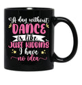 A Day Without Dance Is Like ... Girl Dancing Design Black Coffee Mug, Gift Coffee Mug - Black