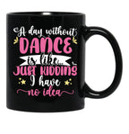A Day Without Dance Is Like ... Girl Dancing Design Black Coffee Mug, Gift Coffee Mug - Black