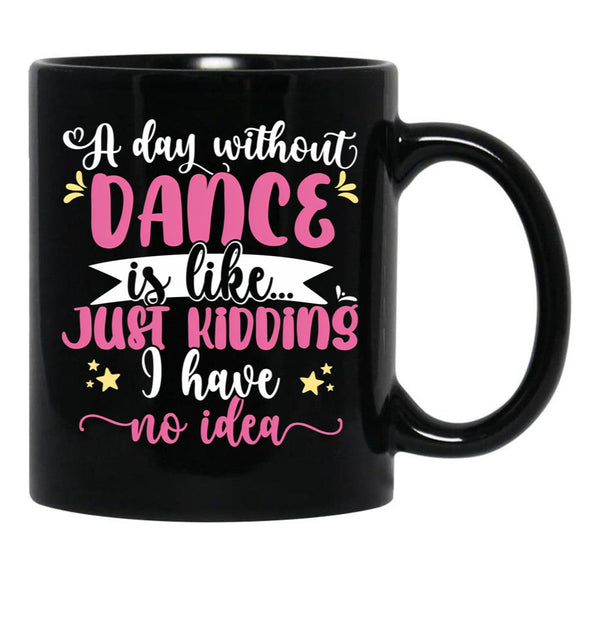 A Day Without Dance Is Like ... Girl Dancing Design Black Coffee Mug, Gift Coffee Mug - Black