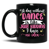 A Day Without Dance Is Like ... Girl Dancing Design Black Coffee Mug, Gift Coffee Mug - Black