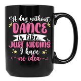 A Day Without Dance Is Like ... Girl Dancing Design Black Coffee Mug, Gift Coffee Mug