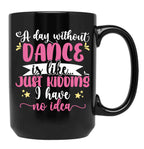 A Day Without Dance Is Like ... Girl Dancing Design Black Coffee Mug, Gift Coffee Mug