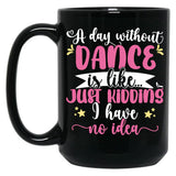 A Day Without Dance Is Like ... Girl Dancing Design Black Coffee Mug, Gift Coffee Mug
