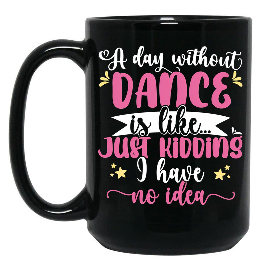 A Day Without Dance Is Like ... Girl Dancing Design Black Coffee Mug, Gift Coffee Mug