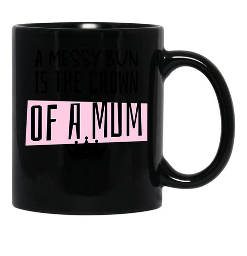 A Messy Bun Is The Crown Of A Mum Black Coffee Mug, Gift Coffee Mug - Black