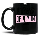 A Messy Bun Is The Crown Of A Mum Black Coffee Mug, Gift Coffee Mug - Black