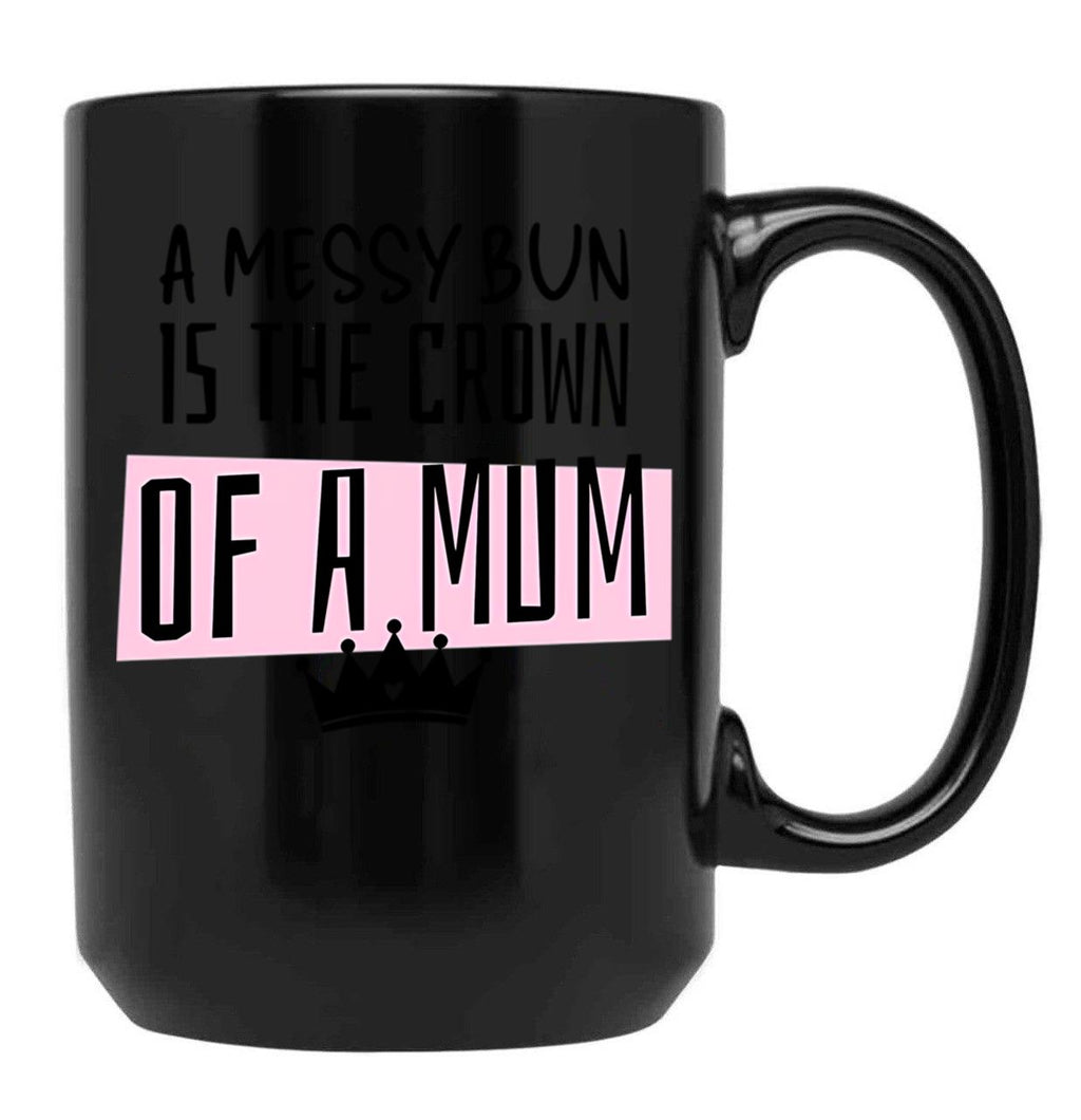 A Messy Bun Is The Crown Of A Mum Black Coffee Mug, Gift Coffee Mug