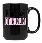 A Messy Bun Is The Crown Of A Mum Black Coffee Mug, Gift Coffee Mug